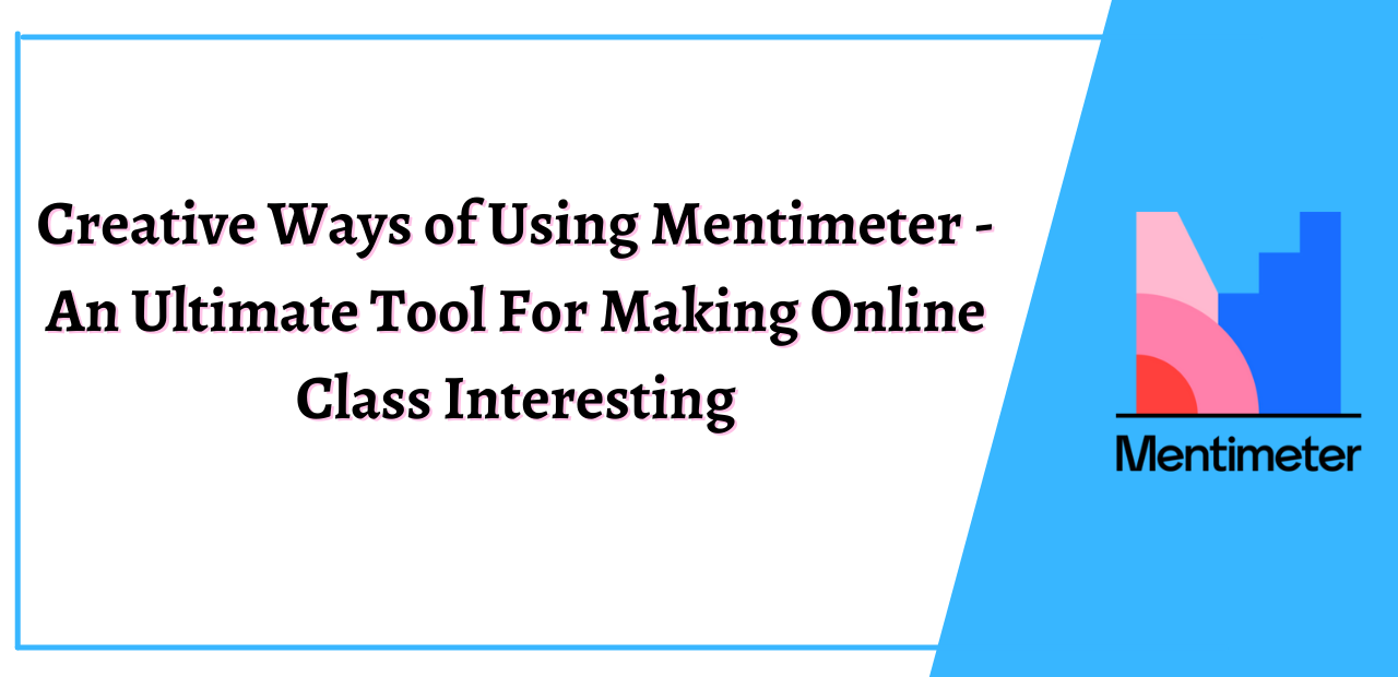 Creative Ways of Using Mentimeter An Ultimate Tool For Making Online Class Interesting